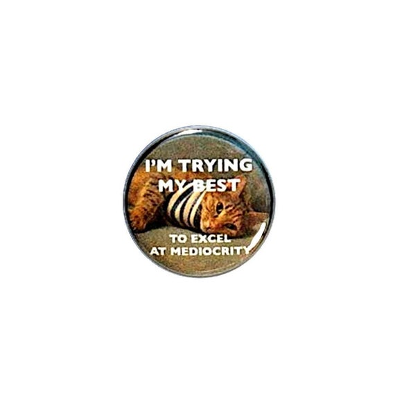 Cute Lazy Cat Button Pin or Fridge Magnet Mediocrity Funny Pin Button or Refrigerator Magnet 1" #18-22