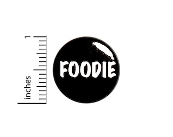 Foodie Pin Button or Fridge Magnet, Gift for Foodie, Birthday Gift, Little Gift, Pin, Foodie Gift, Foodie Button or Magnet, 1 Inch #80-5