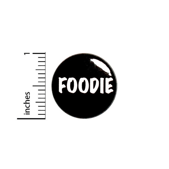 Foodie Pin Button or Fridge Magnet, Gift for Foodie, Birthday Gift, Little Gift, Pin, Foodie Gift, Foodie Button or Magnet, 1 Inch #80-5