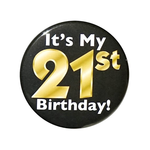 Black and Gold 21st Birthday Button, Party Favor Pin, It’s My 21st Birthday, Surprise Party, Gift, Small 1 Inch, or Large 2.25 Inch