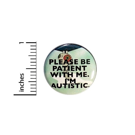 Autism Button Pin Please Be Patient With Me I'm Autistic Acceptance Pinback 1 Inch #28-6