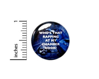 Edgar Allan Poe The Raven Who's That Rapping At My Chamber Door Button // Backpack or Jacket Pin // 1 Inch 8-4