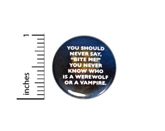 Vampires Werewolves Button // Backpack or Jacket Pinback // Sarcastic Funny Pin // 1 Inch 8-10