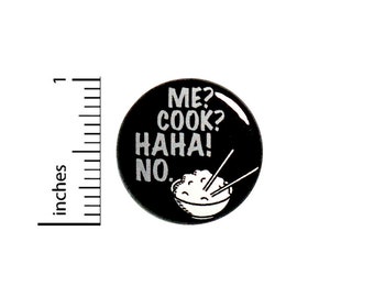 Funny Button Me? Cook? Haha NO I Don't Cook Random Humor Sarcastic City Kid Hipster I Never Cook Anti-Cooking Pinback 1 Inch #67-3