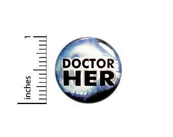 Doctor Her Button Geekery Nerdy Geeky Who Space Time Travel 13th Pin Pinback 1 Inch #26-4