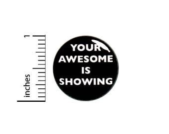 Funny Button Positive Encouraging Your Awesome Is Showing Badge Pin 1 Inch #50-1