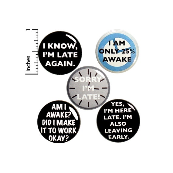 Funny Work Backpack Pins, or Fridge Magnets, Late To Work, Lapel Pins, Sarcastic Badges, Vest Pins, Work Humor, Always Late, Set 1" - P23-5