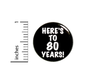 Here's To 80 Years Birthday Button Lapel Jacket Pin Pinback 1 Inch 85-3