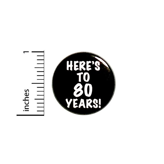 Here's To 80 Years Birthday Button Lapel Jacket Pin Pinback 1 Inch 85-3