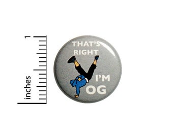 Funny Button That's Right I'm OG Original Gangsta Gangster Break Dancer Finger Gun Pin 1 Inch #29-23