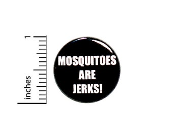 Funny Mosquito Button, Pin or Fridge Magnet, Mosquitoes Are Jerks, I Hate Mosquitoes, Funny Mosquito Button or Magnet, 1" 86-28