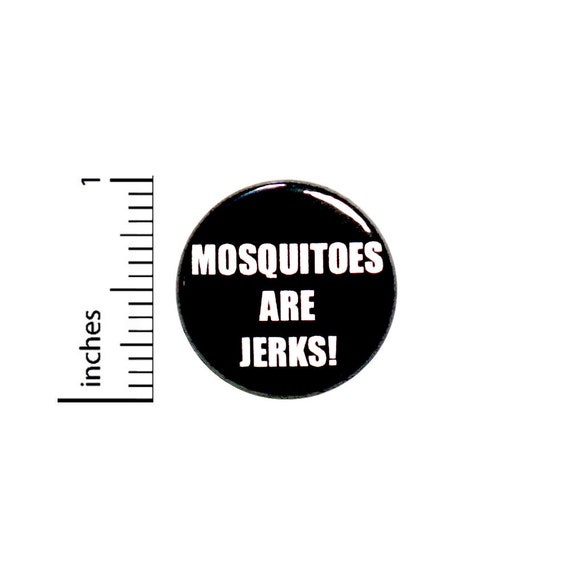 Funny Mosquito Button, Pin or Fridge Magnet, Mosquitoes Are Jerks, I Hate Mosquitoes, Funny Mosquito Button or Magnet, 1" 86-28