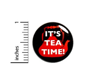 Cool It's Tea Time Button Badge Tea Drinker Gift Pin Cute Geeky Nerdy 1 Inch #50-27
