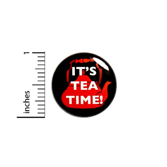 Cool It's Tea Time Button Badge Tea Drinker Gift Pin Cute Geeky Nerdy 1 Inch #50-27