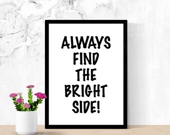Positive Quote Sign, Always Find The Bright Side, Inspirational Printable Poster, Digital Wall Art, Dorm Room Sign, Living Room Sign