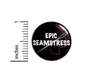Sewing Button Pin for Backpacks Jackets or Fridge Magnet Epic Seamstress Lapel Pin Mom Grandma Tailor Gift Pin 1 Inch 1-6