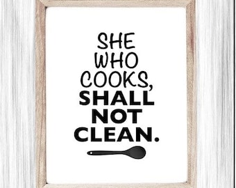 Printable Art, Funny Cooking Poster, She Who Cooks, Shall Not Clean, Cleaning Up, Doing Dishes Humor, Digital Wall Art, Kitchen Wall Poster