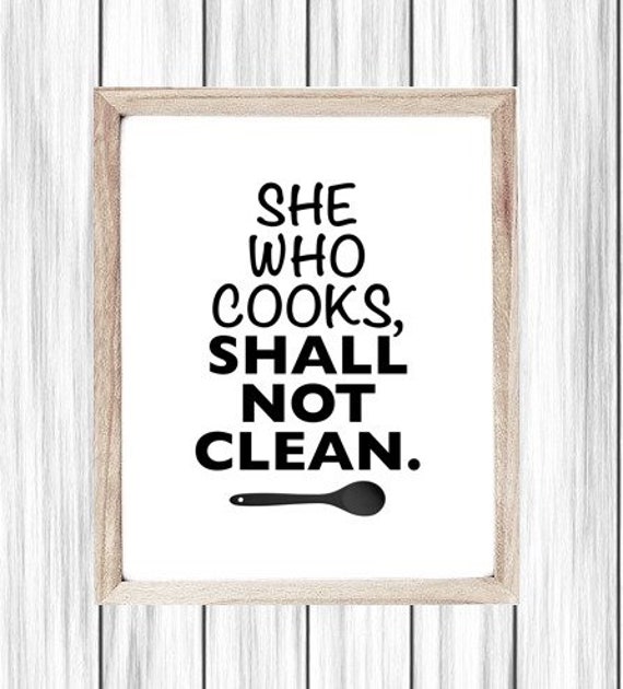 Printable Art, Funny Cooking Poster, She Who Cooks, Shall Not Clean, Cleaning Up, Doing Dishes Humor, Digital Wall Art, Kitchen Wall Poster