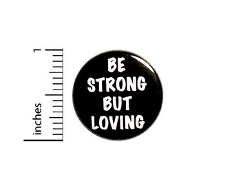 Be Strong But Loving Pin Button or Fridge Magnet, Positive Pin, Good Character, Be Strong, Be Loving, Backpack Pin, Cool Pin 1 Inch #84-25