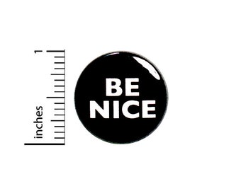 Be Nice Pin Button or Fridge Magnet, Kindness, Be Kind, Be a Nice Person, Acceptance Pin, Backpack Pin, Positive Button or Magnet, 1" 87-25