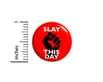 Funny Button Pin Awesome Slay This Day Take On The Day Jacket Backpack Pinback Cool 1 Inch #54-14