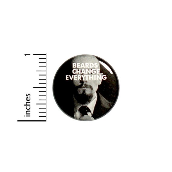 Beards Change Everything Button // Cheap Funny Dude Man Gift Pinback // Geekery Random Humor Pin 1 Inch 14-7