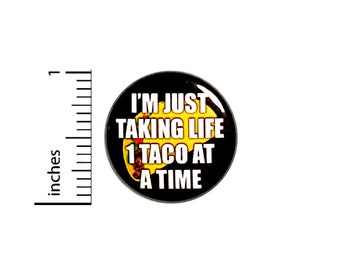 Funny Taco Button Backpack Pin Taking Life One Taco At A Time 1 Inch #64-26