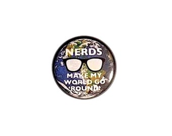 Nerds Make My World Go Round Pin Button or Fridge Refrigerator Magnet Geeky Magnet or Button 1 Inch #25-21