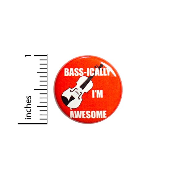 Funny Music Button Backpack Pin Bass Player Bad Puns Bass-ically I'm Awesome Band Member Gift Pinback 1 Inch #62-22