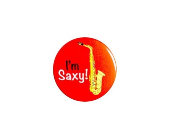 Saxophone I'm Saxy Pin Button or Fridge Magnet, Funny Musician Gift, Birthday Gift, Backpack Pin, Button Pin or Magnet, 1" 96-22
