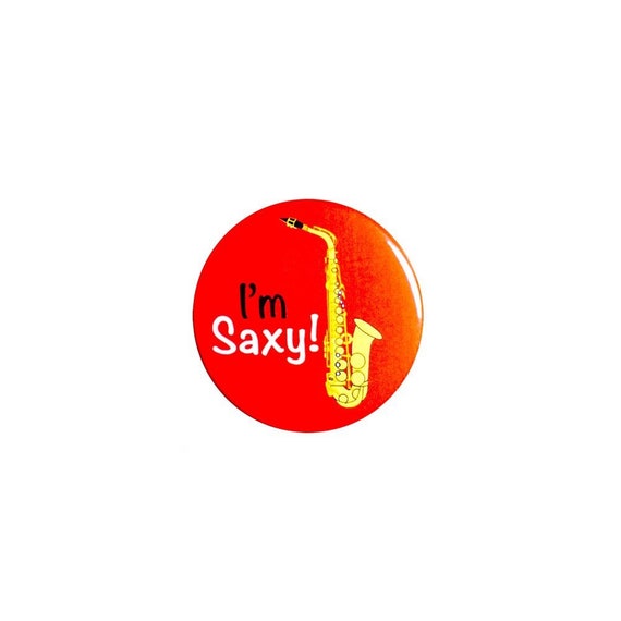 Saxophone I'm Saxy Pin Button or Fridge Magnet, Funny Musician Gift, Birthday Gift, Backpack Pin, Button Pin or Magnet, 1" 96-22