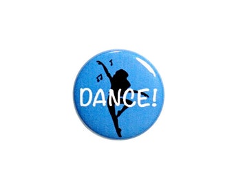 Dance Button Pin or Fridge Magnet Button Backpack Lapel Pin or Refrigerator Magnet Modern Jazz Tap Dance Pretty Dance Recital Gift 1" #62-25