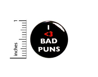 Funny Button I Love Bad Puns Random Humor Geekery Nerdy Bad Jokes Pin Pinback 1 Inch