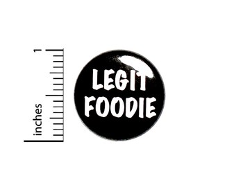 Legit Foodie Pin Button or Fridge Magnet, Gift for Foodie, Birthday Gift, Little Gift, Pin, Foodie Gift, Button or Magnet, 1 Inch #80-11