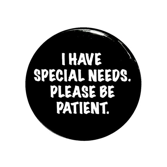 I Have Special Needs Pin Button, Autism, Aspergers, Down's Syndrome Special Needs Awareness Pin Button, Small 1 Inch, or Large 2.25 Inch