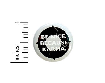 Funny Button Be Nice Because Karma Random Humor What Goes Around Pin Pinback 1 Inch