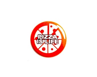 Pizza Fridge Magnet or Pin-Back Button Pizza Is Life Pizza Backpack Jacket Pin or Pizza Refrigerator Magnet Party Favor 1 Inch
