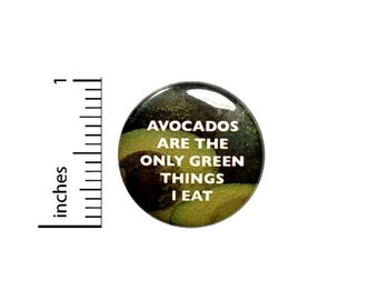 Avocados Are The Only Green Things I Eat Button // Funny Avocado Button // Pinback 1 Inch 4-29