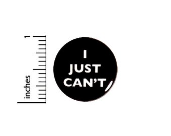 Funny Button I Just Can't Heck No Sarcastic Sarcasm Random Humor Pin Pinback 1 Inch 34-7