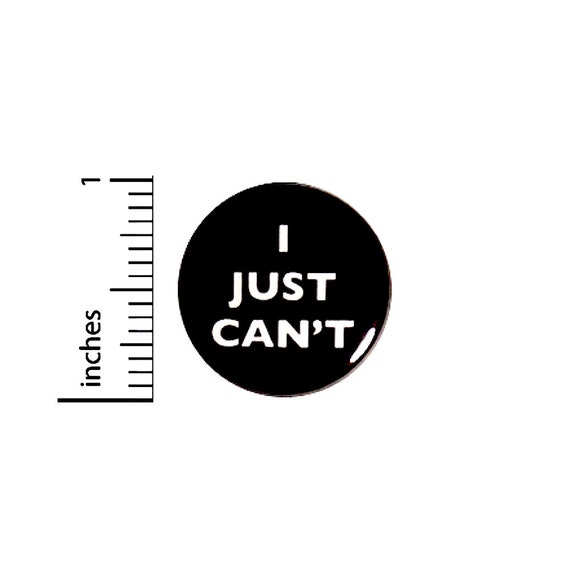 Funny Button I Just Can't Heck No Sarcastic Sarcasm Random Humor Pin Pinback 1 Inch 34-7