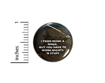 Tried Being A Ninja Funny Ninja Button // Backpack or Jacket Pinback // Humor Fan Pin // 1 Inch 11-21