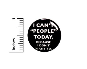 Funny Introvert Button I Can't People Today Because I Don't Want To 1 Inch #36-8