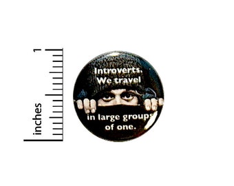 Funny Introvert Button Pin for Backpacks Jackets or Fridge Magnet Introverts Travel In Large Groups of One Cool Pin Epic 1 Inch 16-23