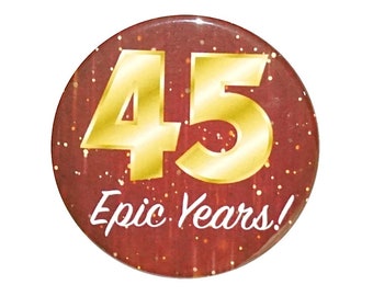 45th Birthday Button, 45 Epic Years! Surprise Party Favor, 45th Bday Pin Button, Gift, Small 1 Inch, or Large 2.25 Inch