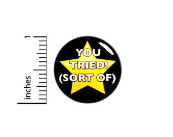 Funny Sarcastic Work Button Backpack Pin Badge You Sort Of Tried Patronizing Work Awards Employee Humor Pinback 1 Inch 1 Inch 50-2