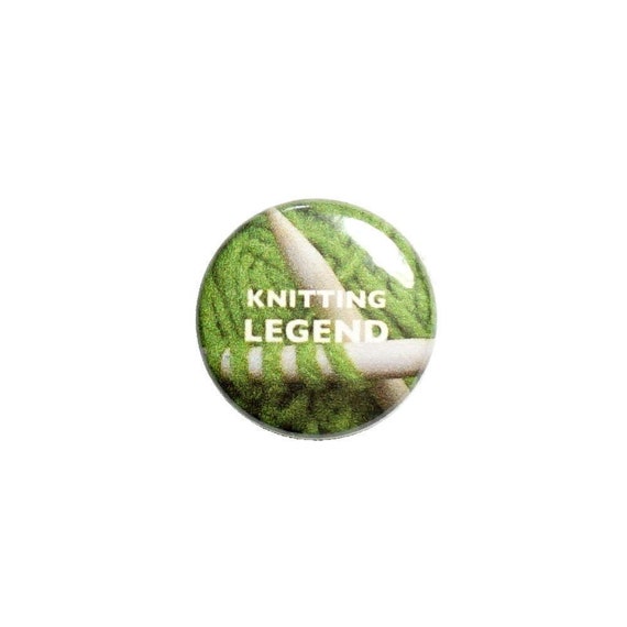 Knitting Legend Pin Button or Fridge Magnet, Backpack Pin, Button Pin or Magnet, 1" 10-23