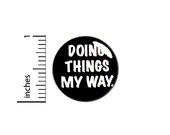 Rebel Pin Button or Fridge Magnet, Doing Things My Way, Birthday Gift, I Do What I Want, Rebel Pin Button or Magnet, 1 Inch #80-4