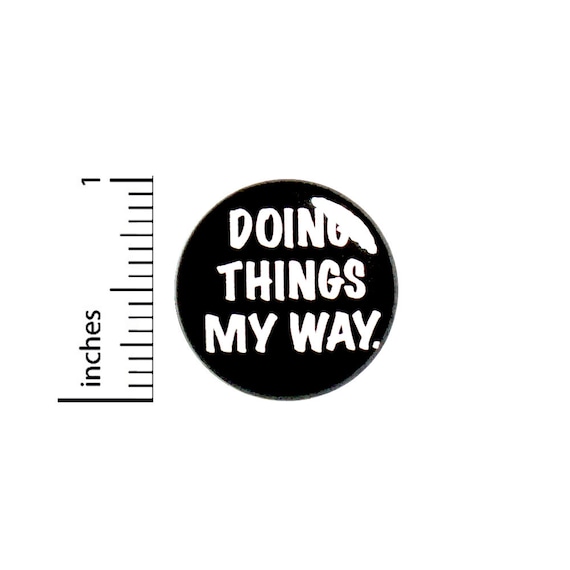 Rebel Pin Button or Fridge Magnet, Doing Things My Way, Birthday Gift, I Do What I Want, Rebel Pin Button or Magnet, 1 Inch #80-4
