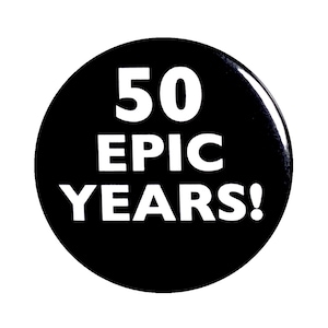 Funny 50th Birthday Button, Party Favor, Lapel Pin, 50 Epic Years!, Surprise Party Favor, Small 1 Inch or Large 2.25 Inch 101-2-225N