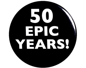Funny 50th Birthday Button, Party Favor, Lapel Pin, 50 Epic Years!, Surprise Party Favor, Small 1 Inch or Large 2.25 Inch 101-2-225N